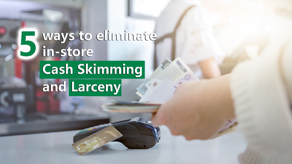 5 Ways To Eliminate In-Store Cash Skimming And Larceny | Guardforce Blog